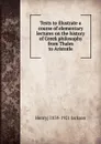 Texts to illustrate a course of elementary lectures on the history of Greek philosophy from Thales to Aristotle - Henry] 1839-1921 Jackson