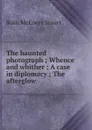 The haunted photograph ; Whence and whither ; A case in diplomacy ; The afterglow - Ruth McEnery Stuart