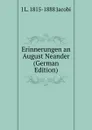 Erinnerungen an August Neander (German Edition) - J L. 1815-1888 Jacobi