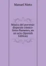 Musica del porvenir: disparate comico-lirico flamenco, en un acto (Spanish Edition) - Manuel Nieto