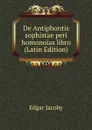 De Antiphontis sophistae peri homonoias libro (Latin Edition) - Edgar Jacoby