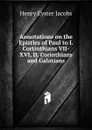 Annotations on the Epistles of Paul to I. Cortinthians VII-XVI, II. Corinthians and Galatians - Henry Eyster Jacobs