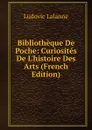 Bibliotheque De Poche: Curiosites De L.histoire Des Arts (French Edition) - Ludovic Lalanne