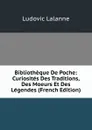 Bibliotheque De Poche: Curiosites Des Traditions, Des Moeurs Et Des Legendes (French Edition) - Ludovic Lalanne