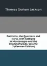 Dalmatia, the Quarnero and Istria, with Cettigne in Montenegro and the Island of Grado, Volume 3 (German Edition) - Jackson Thomas Graham