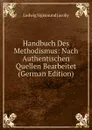 Handbuch Des Methodismus: Nach Authentischen Quellen Bearbeitet (German Edition) - Ludwig Sigismund Jacoby