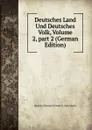 Deutsches Land Und Deutsches Volk, Volume 2,.part 2 (German Edition) - Johann Christoph Friedrich Guts Muths