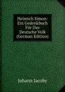 Heinrich Simon: Ein Gedenkbuch Fur Das Deutsche Volk (German Edition) - Johann Jacoby