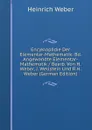 Encyklopadie Der Elementar-Mathematik: Bd. Angewandte Elementar-Mathematik / Bearb. Von H. Weber, J. Wellstein Und R.H. Weber (German Edition) - Heinrich Weber