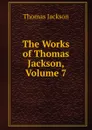 The Works of Thomas Jackson, Volume 7 - Thomas Jackson