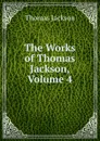 The Works of Thomas Jackson, Volume 4 - Thomas Jackson