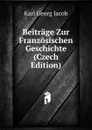 Beitrage Zur Franzosischen Geschichte (Czech Edition) - Karl Georg Jacob