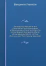 An Historical Review of the Constitution and Government of Pennsylvania: From Its Origin, So Far As Regards the Several Points of Controversy, Which . of That Province, and Their Several Assembli - B. Franklin