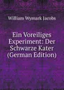 Ein Voreiliges Experiment: Der Schwarze Kater (German Edition) - W. W. Jacobs