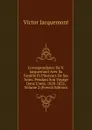 Correspondance De V. Jacquemont Avec Sa Famille Et Plusieurs De Ses Amis: Pendant Son Voyage Dans L.inde, 1828-1832, Volume 2 (French Edition) - Victor Jacquemont