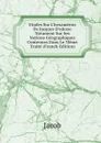 Etudes Sur L.hexameron De Jacques D.edesse Notament Sur Ses Notions Geographiques Contenues Dans Le 3Ieme Traite (French Edition) - Jacob