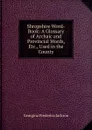 Shropshire Word-Book: A Glossary of Archaic and Provincial Words, Etc., Used in the County - Georgina Frederica Jackson