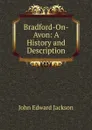 Bradford-On-Avon: A History and Description - John Edward Jackson