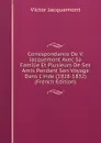 Correspondance De V. Jacquemont Avec Sa Familie Et Plusieurs De Ses Amis Pendant Son Voyage Dans L.inde (1828-1832) (French Edition) - Victor Jacquemont