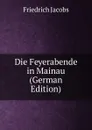 Die Feyerabende in Mainau (German Edition) - Jacobs Friedrich