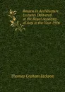 Reason in Architecture: Lectures Delivered at the Royal Academy of Arts in the Year 1906 - Jackson Thomas Graham