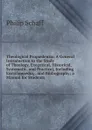 Theological Propaedeutic: A General Introduction to the Study of Theology, Exegetical, Historical, Systematic, and Practical, Including Encyclopaedia, . and Bibliography; a Manual for Students - Philip Schaff