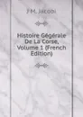 Histoire Gegerale De La Corse, Volume 1 (French Edition) - J M. Jacobi