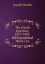 The Jewish Question, 1875-1884: Bibliographical Hand-List - Joseph Jacobs