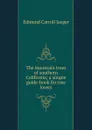 The mountain trees of southern California; a simple guide-book for tree lovers - Edmund Carroll Jaeger