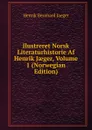 Ilustreret Norsk Literaturhistorie Af Henrik Jaeger, Volume 1 (Norwegian Edition) - Henrik Bernhard Jaeger