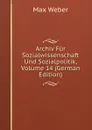 Archiv Fur Sozialwissenschaft Und Sozialpolitik, Volume 14 (German Edition) - Max Weber