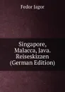 Singapore, Malacca, Java. Reiseskizzen (German Edition) - Fedor Jagor