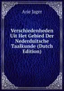 Verschiedenheden Uit Het Gebied Der Nederduitsche Taalkunde (Dutch Edition) - Arie Jager