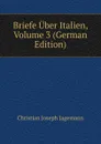 Briefe Uber Italien, Volume 3 (German Edition) - Christian Joseph Jagemann