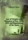 Law of Weights and Measures of Nov. 16Th, 1895 and Regulations of the Same - Johann Jahn