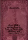 Jahn.s Biblical archaeology, tr. from the Latin, with additions and corrections - Johann Jahn