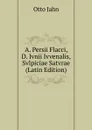 A. Persii Flacci, D. Ivnii Ivvenalis, Svlpiciae Satvrae (Latin Edition) - Otto Jahn