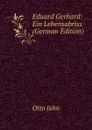 Eduard Gerhard: Ein Lebensabriss (German Edition) - Otto Jahn
