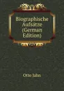 Biographische Aufsatze (German Edition) - Otto Jahn