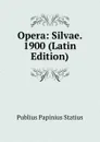 Opera: Silvae. 1900 (Latin Edition) - Publius Papinius Statius