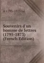 Souvenirs d.un homme de lettres (1795-1873) (French Edition) - A 1795-1873 Jal