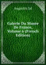Galerie Du Musee De France, Volume 6 (French Edition) - Augustin Jal
