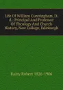 Life Of William Cunningham, D.d.: Principal And Professor Of Theology And Church History, New College, Edinburgh - Rainy Robert 1826-1906