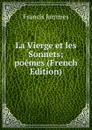 La Vierge et les Sonnets; poemes (French Edition) - Francis Jammes