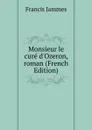Monsieur le cure d.Ozeron, roman (French Edition) - Francis Jammes