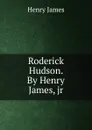 Roderick Hudson. By Henry James, jr - Henry James