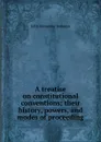 A treatise on constitutional conventions; their history, powers, and modes of proceeding - John Alexander Jameson