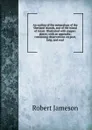 An outline of the mineralogy of the Shetland Islands, and of the island of Arran: Illustrated with copper-plates; with an appendix; containing observations on peat, kelp, and coal - Robert Jameson