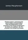 Original papers, containing the secret history of Great Britain from the Restoration, to the accession of the House of Hannover: to which are prefixed . the life of James II as written by himself - James Macpherson