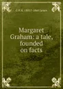 Margaret Graham: a tale, founded on facts - G P. R. 1801?-1860 James